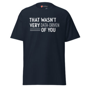 That Wasnt Very Data Driven - T-Shirt